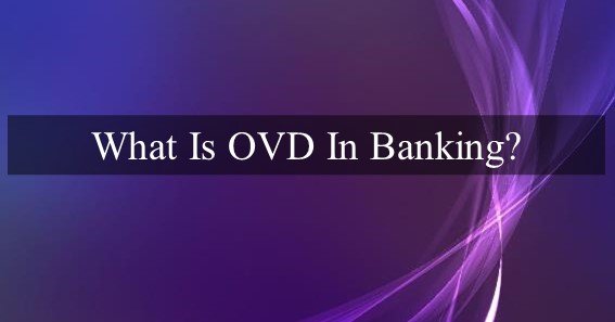 What Is OVD In Banking?